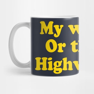 MY WAY OR THE HIGHWAY Mug